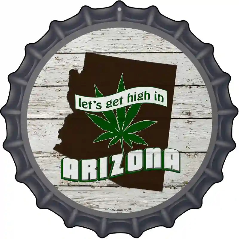 Lets Get High In Arizona Novelty Metal Bottle Cap Sign BC-1292