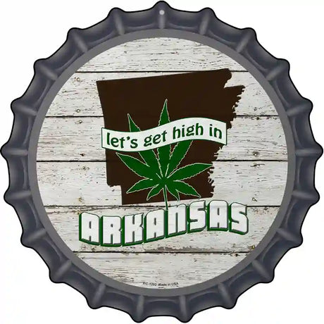 Lets Get High In Arkansas Novelty Metal Bottle Cap Sign BC-1293