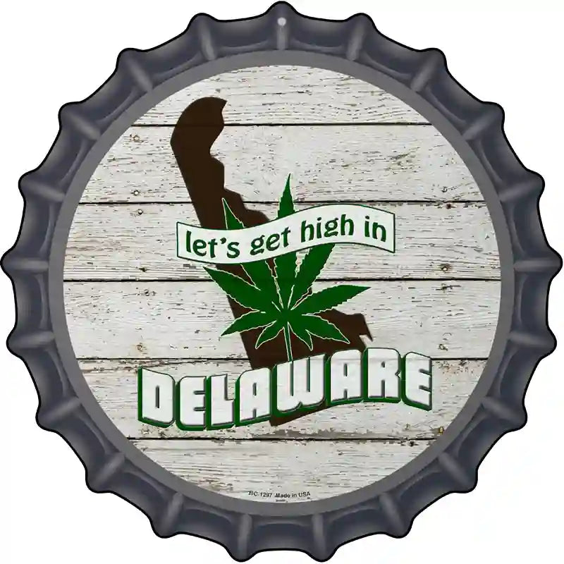 Lets Get High In Delaware Novelty Metal Bottle Cap Sign BC-1297