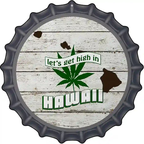 Lets Get High In Hawaii Novelty Metal Bottle Cap Sign BC-1300