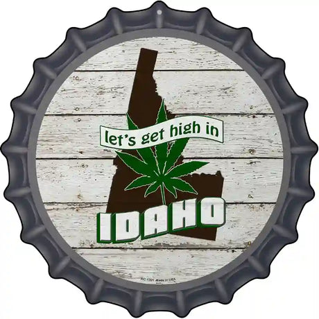 Lets Get High In Idaho Novelty Metal Bottle Cap Sign BC-1301