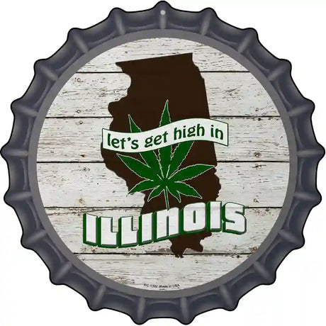 Lets Get High In Illinois Novelty Metal Bottle Cap Sign BC-1302