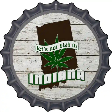 Lets Get High In Indiana Novelty Metal Bottle Cap Sign BC-1303