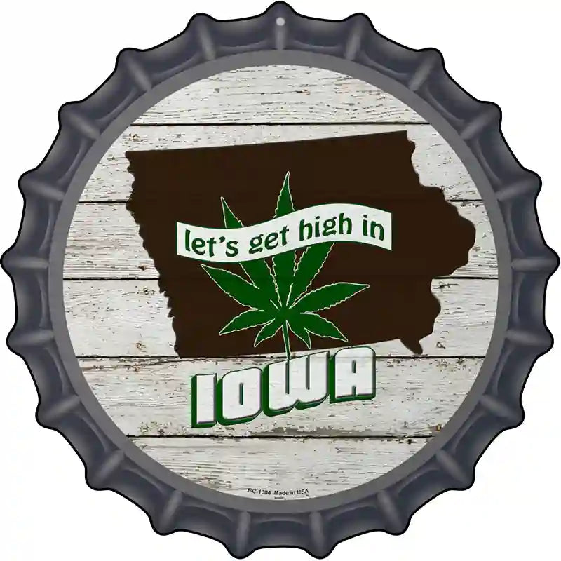 Lets Get High In Iowa Novelty Metal Bottle Cap Sign BC-1304