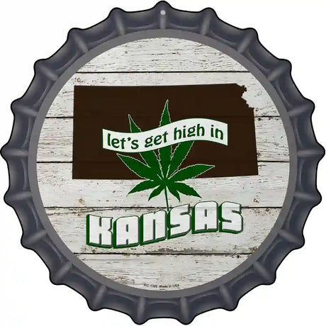 Lets Get High In Kansas Novelty Metal Bottle Cap Sign BC-1305