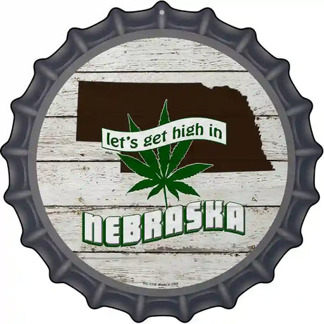 Lets Get High In Nebraska Novelty Metal Bottle Cap Sign BC-1316