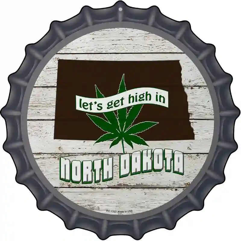 Lets Get High In North Dakota Novelty Metal Bottle Cap Sign BC-1323