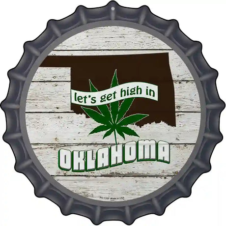 Lets Get High In Oklahoma Novelty Metal Bottle Cap Sign BC-1325