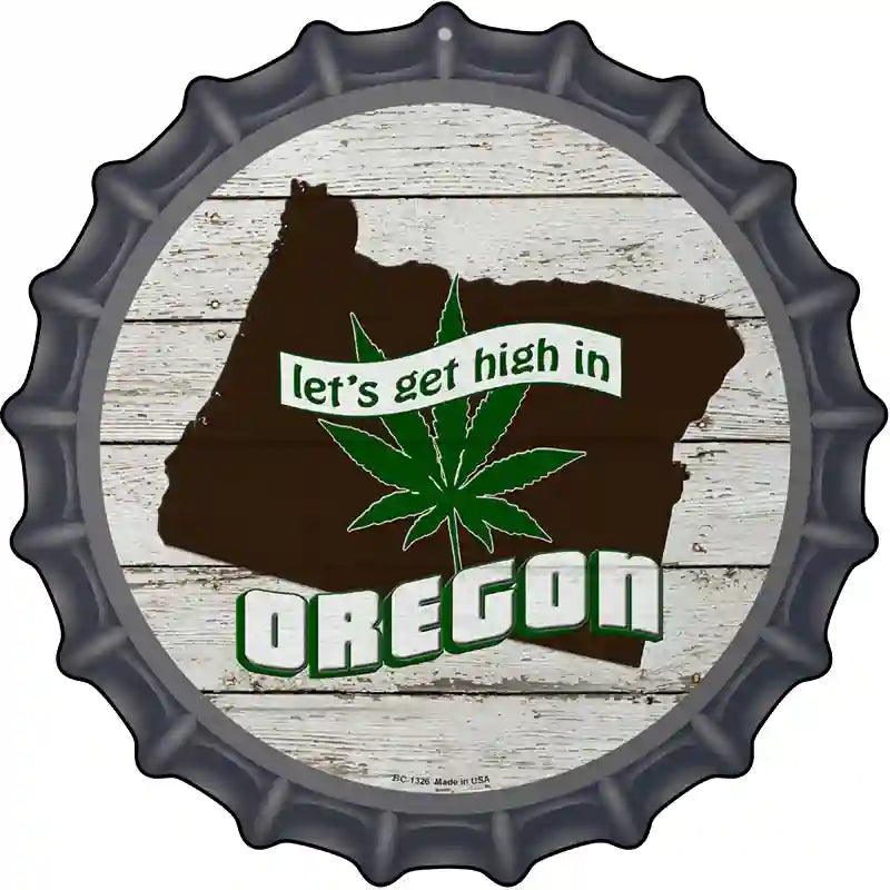 Lets Get High In Oregon Novelty Metal Bottle Cap Sign BC-1326