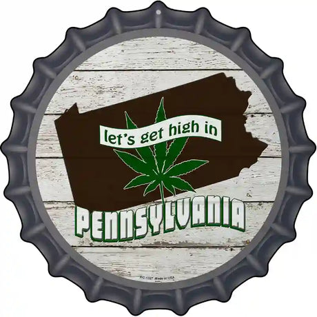 Lets Get High In Pennsylvania Novelty Metal Bottle Cap Sign BC-1327