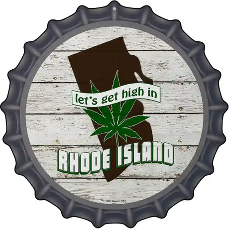 Lets Get High In Rhode Island Novelty Metal Bottle Cap Sign BC-1328