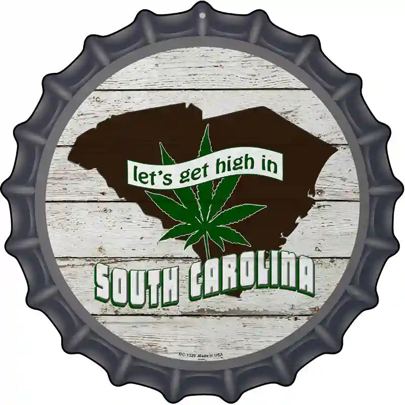 Lets Get High In South Carolina Novelty Metal Bottle Cap Sign BC-1329