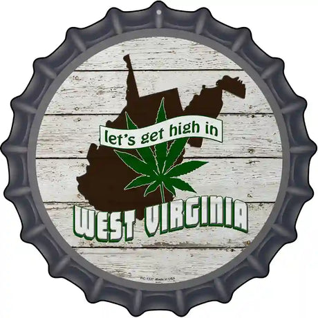 Lets Get High In West Virginia Novelty Metal Bottle Cap Sign BC-1337