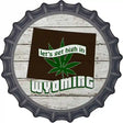 Lets Get High In Wyoming Novelty Metal Bottle Cap Sign BC-1339