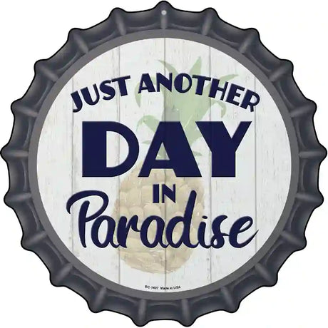 Another Day in Paradise Novelty Metal Bottle Cap Sign