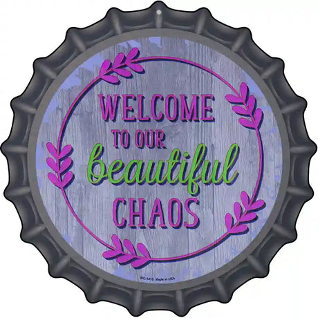 Beautiful Chaos Novelty Metal Bottle Cap Sign