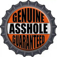 Genuine Asshole Guaranteed Novelty Metal Bottle Cap Sign