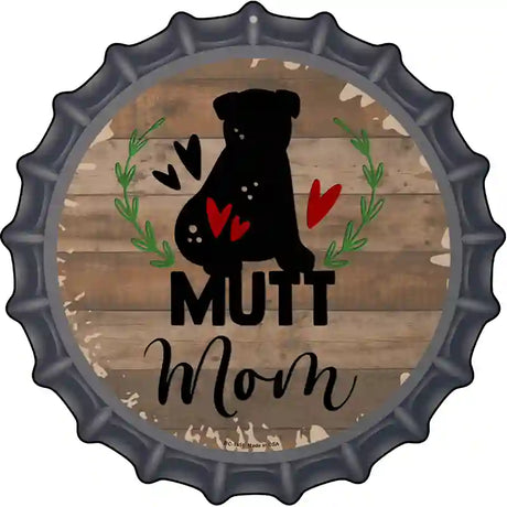 Mutt Mom Novelty Metal Bottle Cap Sign