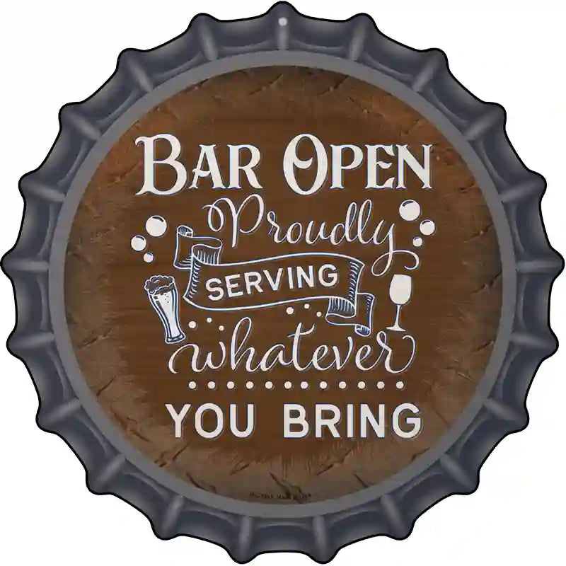 Bar Serving Whatever You Bring Novelty Metal Bottle Cap Sign