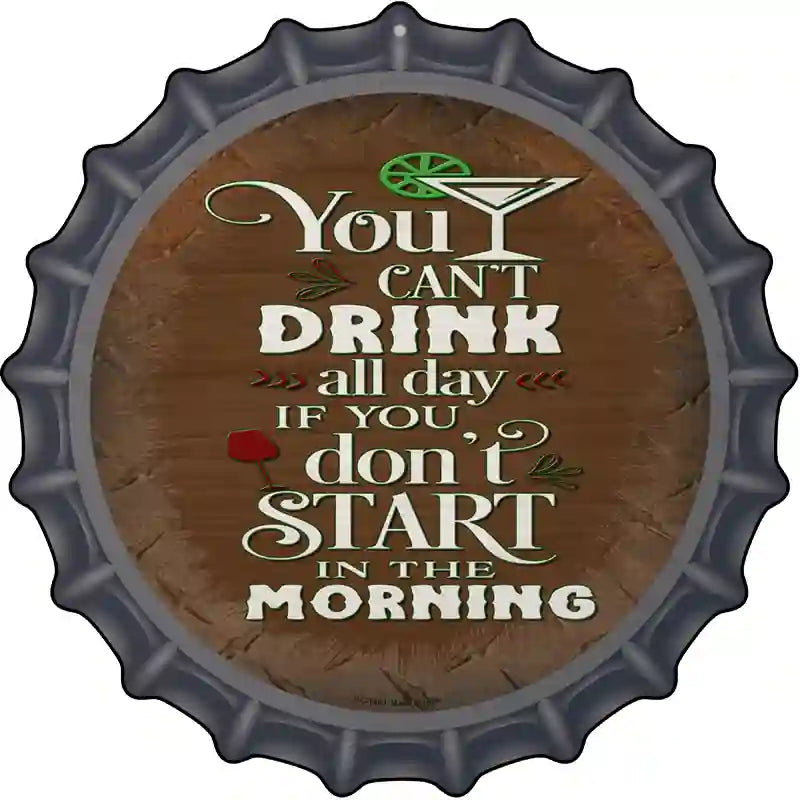 Cant Drink All Day Novelty Metal Bottle Cap Sign