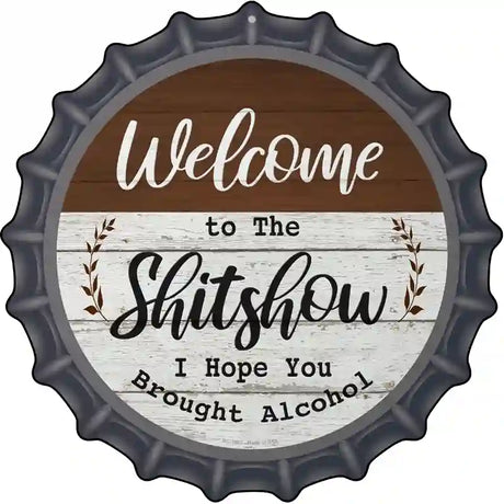 Welcome to the Shitshow Alcohol Novelty Metal Bottle Cap Sign