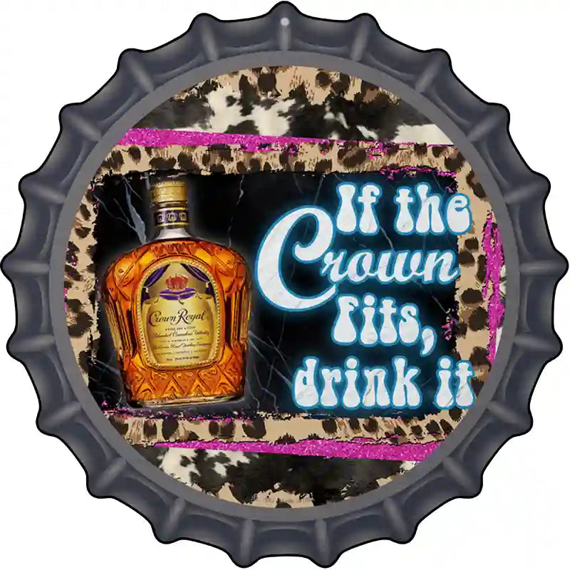 If The Crown Fits Drink It Novelty Metal Bottle Cap Sign