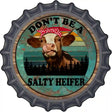 Dont Be A Salty Heifer Novelty Metal Bottle Cap Sign