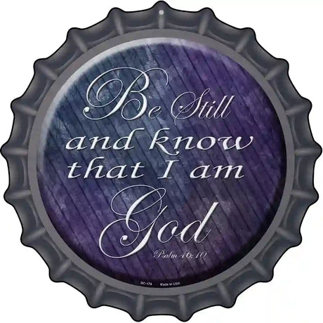 Be Still Know I Am God Novelty Metal Bottle Cap Sign BC-174