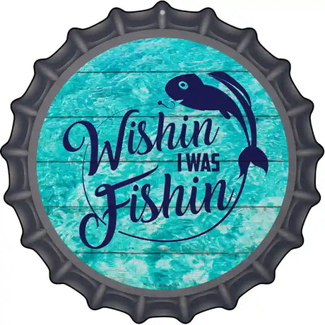 Wishin I Was Fishin Water Background Novelty Metal Bottle Cap Sign