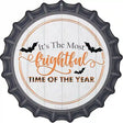 Most Frightful Time Of Year Novelty Metal Bottle Cap Sign