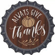 Always Give Thanks Pumpkin Novelty Metal Bottle Cap Sign