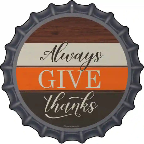 Always Give Thanks Novelty Metal Bottle Cap Sign