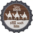 Wise Men still Seek Him Novelty Metal Bottle Cap Sign