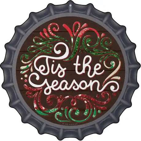 Tis the Season Novelty Metal Bottle Cap Sign