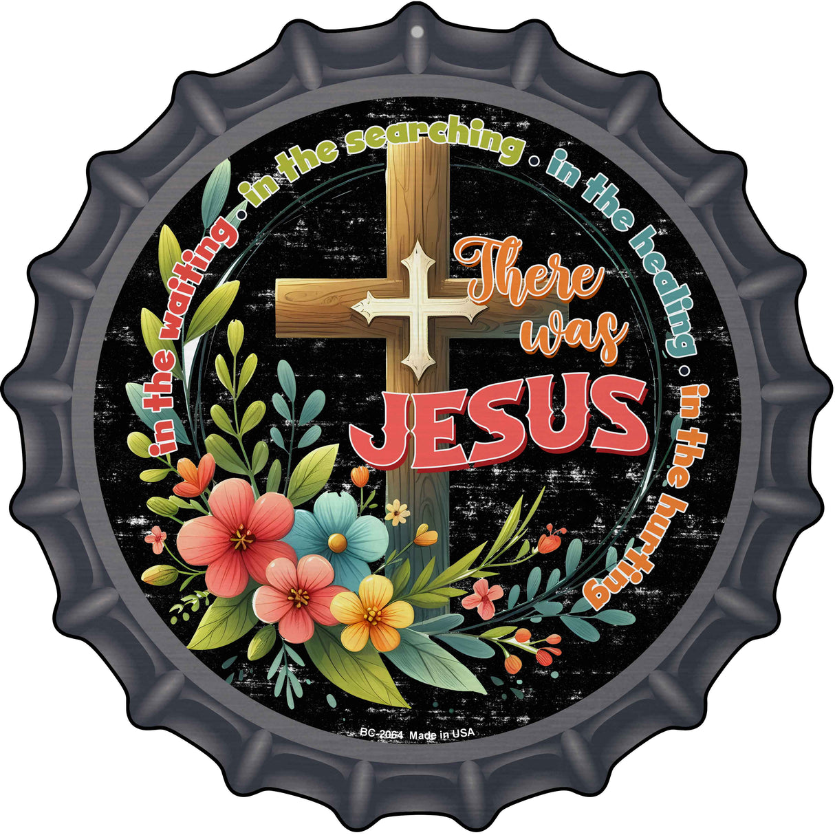 There Was Jesus Novelty Metal Bottle Cap Sign BC-2064