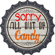 Sorry Out Of Candy Novelty Metal Bottle Cap Sign BC-504