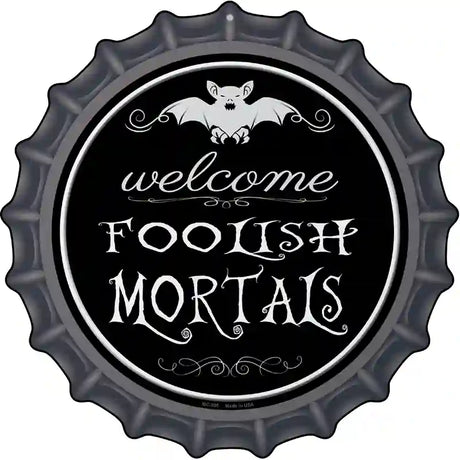 Welcome Mortals Novelty Metal Bottle Cap Sign BC-505