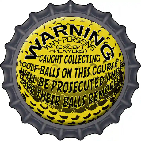 Warning Caught Collecting Golf Balls Novelty Metal Bottle Cap Sign BC-511