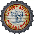 Cowboy Butts Drive Me Nuts Novelty Metal Bottle Cap Sign BC-547