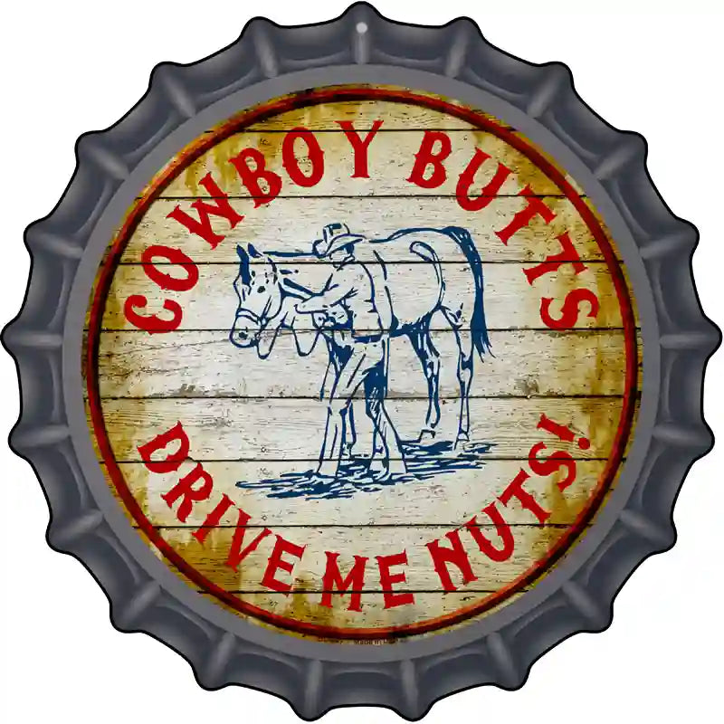 Cowboy Butts Drive Me Nuts Novelty Metal Bottle Cap Sign BC-547