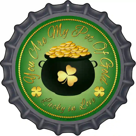 You Are My Pot Of Gold Novelty Metal Bottle Cap Sign BC-611