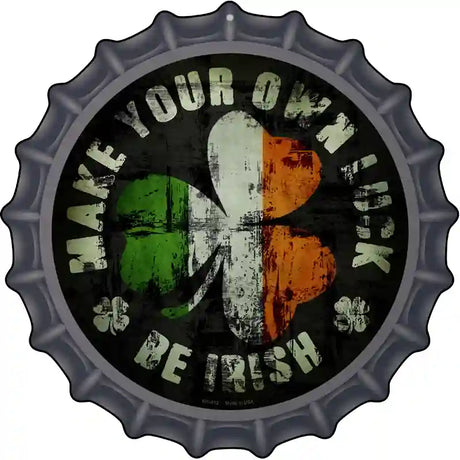 Make Your Own Luck Novelty Metal Bottle Cap Sign BC-612