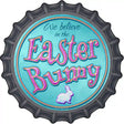 We Believe in the Easter Bunny Novelty Metal Bottle Cap Sign BC-833