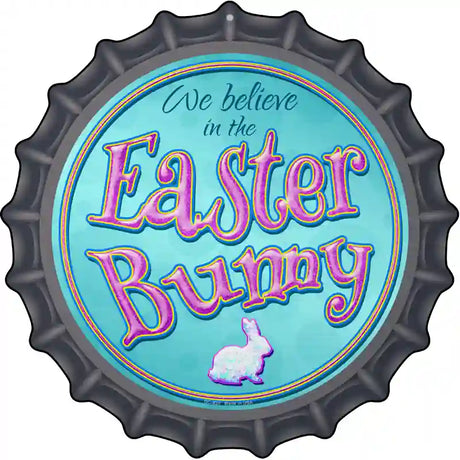 We Believe in the Easter Bunny Novelty Metal Bottle Cap Sign BC-833