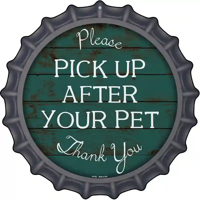 Pick Up After Your Pet Novelty Metal Bottle Cap Sign BC-863