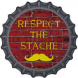 Respect The Stache Novelty Metal Bottle Cap Sign BC-871