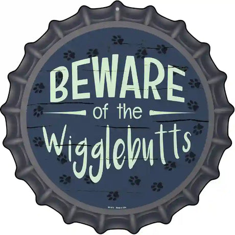 Beware of the Wigglebutts Novelty Metal Bottle Cap Sign BC-872