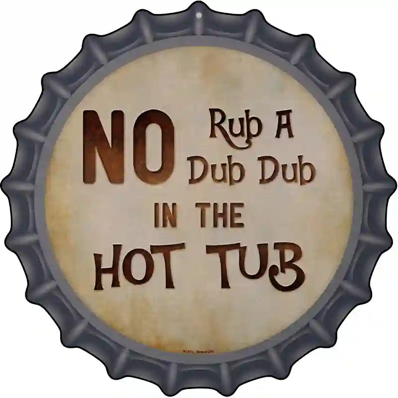 No Rub A Dub Novelty Metal Bottle Cap Sign BC-874