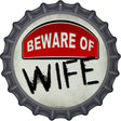 Beware of Wife Novelty Metal Bottle Cap Sign BC-875