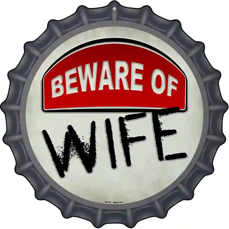 Beware of Wife Novelty Metal Bottle Cap Sign BC-875